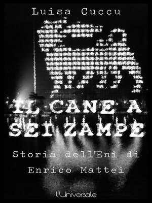 cover image of Il cane a sei zampre la storia dell'Eni di Enrico Mattei